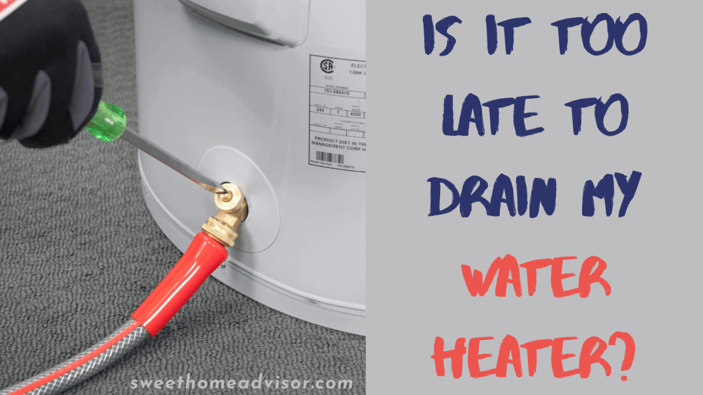 is-it-too-late-to-drain-my-water-heater