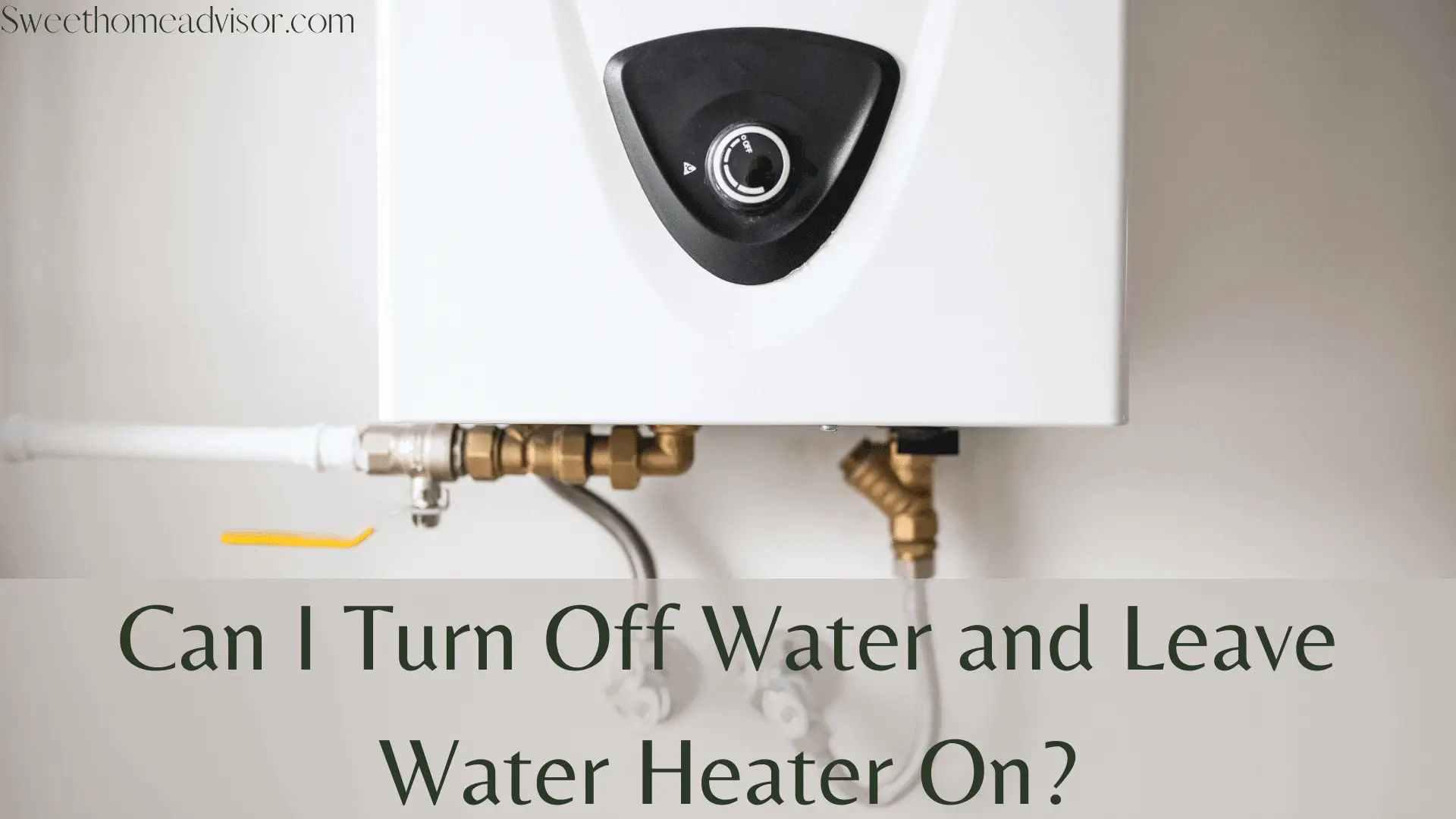 can i turn off water and leave water heater on