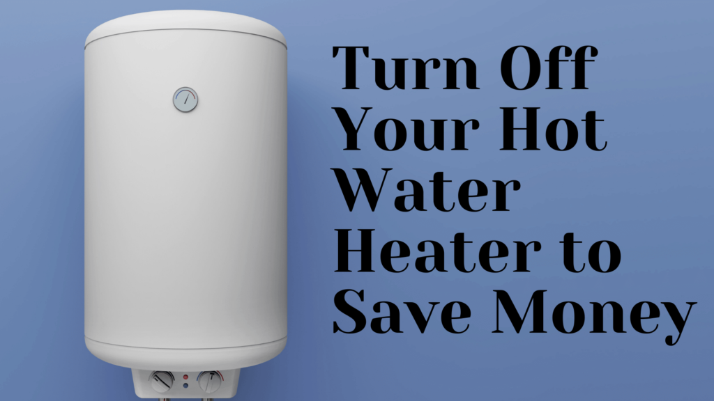 Turn Off Hot Water Heater to Save Money Help the Environment